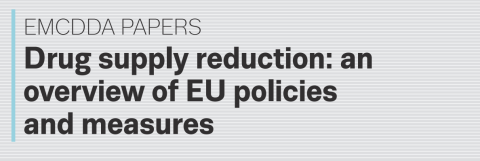 Drug Supply Reduction: an Overview of EU Policies and Measures