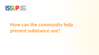 How can the community help prevent substance use? How can the community help prevent substance use?