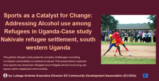 Sports as a Catalyst for Change: Addressing Alcohol use among Refugees in Uganda-Case study Nakivale refugee settlement, south western Uganda Sports for Health